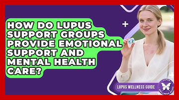How Do Lupus Support Groups Provide Emotional Support and Mental Health Care? | Lupus Wellness Guide