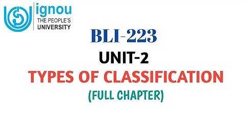 BLI-223 UNIT-2 TYPES OF CLASSIFICATION | FULL CHAPTER | IGNOU BLIS 223 | #blisstudy