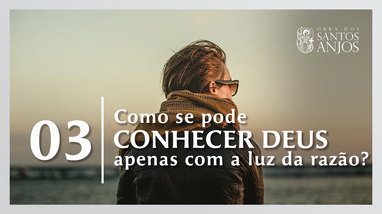 “Catecismo” | Aula 03: Como se pode conhecer a Deus apenas com a luz da ...