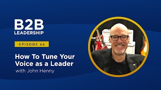 How To Tune Your Voice As a Leader with John Henny screenshot 2