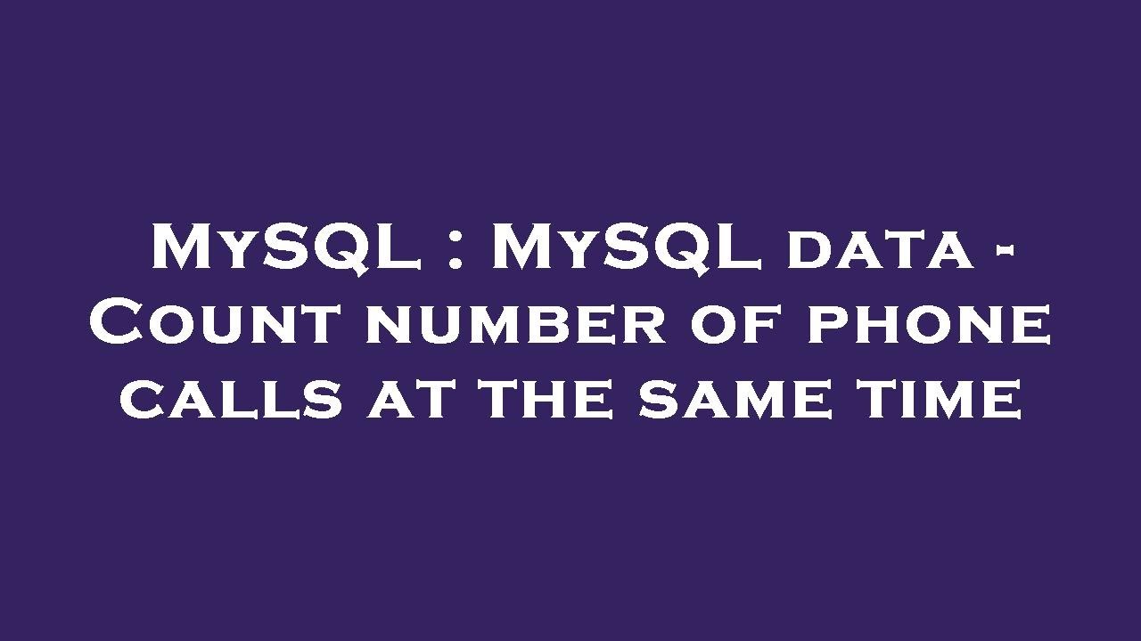 mysql-mysql-data-count-number-of-phone-calls-at-the-same-time-youtube