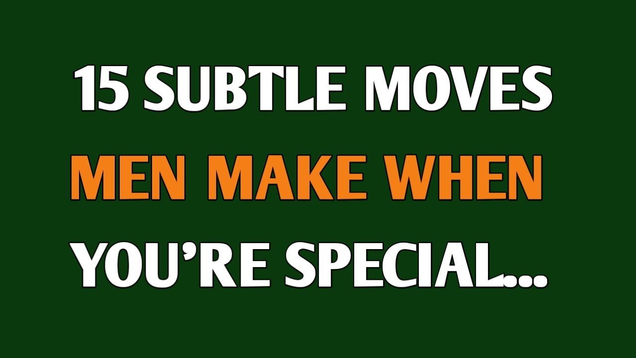 Subtle Move 15 Subtle Moves Men Make When You’re Special - YouTube