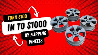 How To Turn $100 in to $1000 by Flipping Wheels