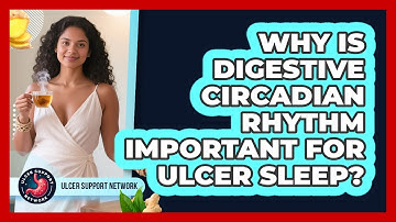 Why Is Digestive Circadian Rhythm Important For Ulcer Sleep? - Ulcer Support Network