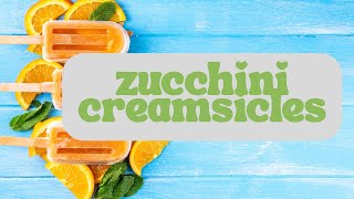 ZUCCHINI CREAMSICLES
