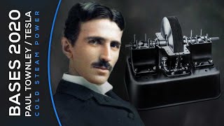 Bases2020 - Paul Townley - Tesla Cold Steam Power - Part 1