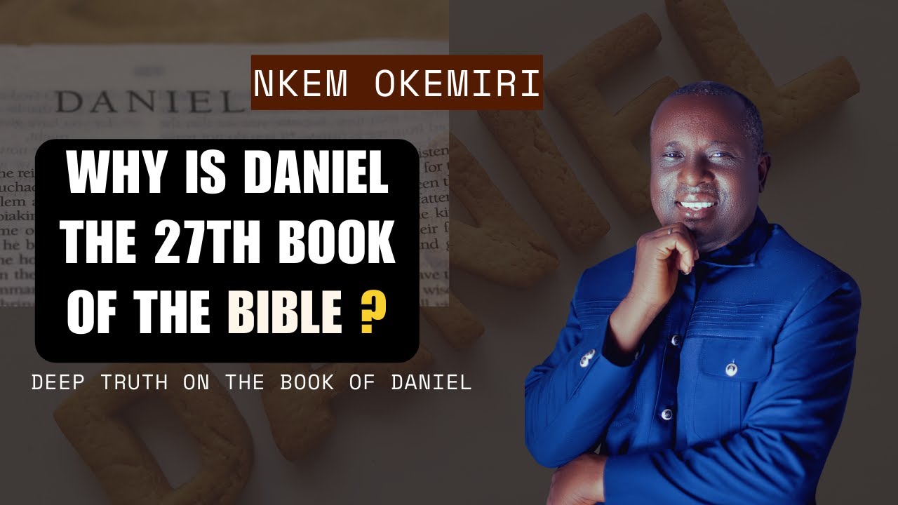 WHY IS DANIEL THE 27th BOOK OF THE BIBLE? || NKEM OKEMIRI - YouTube