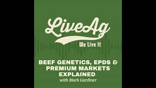 Beef Genetics, EPDs & Premium Markets Explained with Mark Gardiner