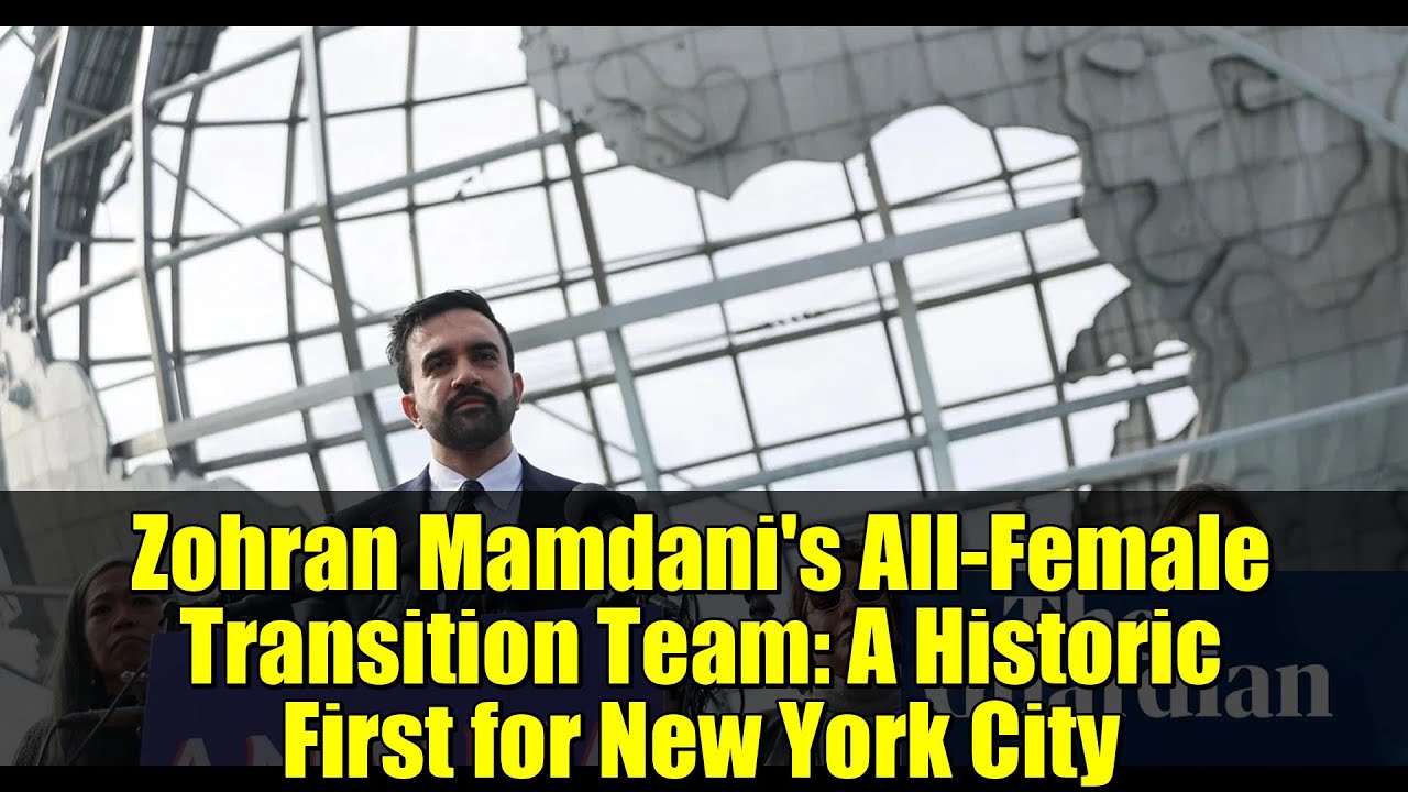 Zohran Mamdani's All-Female Transition Team: A Historic First for New York City
