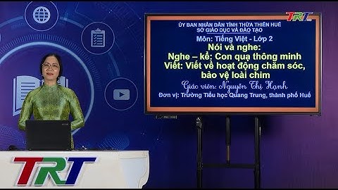 Tiếng Việt lớp 2 (Cánh diều)- Nghe-kể: Con quạ thông minh. Viết về hoạt động bảo vệ loài chim
