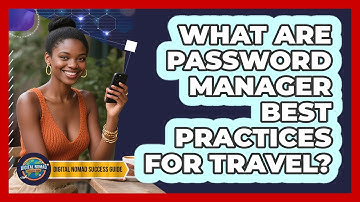 What Are Password Manager Best Practices For Travel?