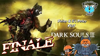 One battle to END IT ALL! - Petey & Li'l Petey Play - DARK SOULS 3 - FINALE