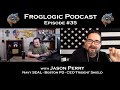 Froglogic Podcast EP #35 Jason Perry   Navy SEAL   Boston SWAT   Trident Shield CEO