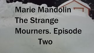 Marie Mandolin ~ The Strange Mourners   Episode Two