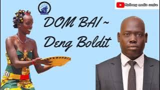DOM BAI BY DENG BOLDIT  AUDIO 2022( South Sudan Music)