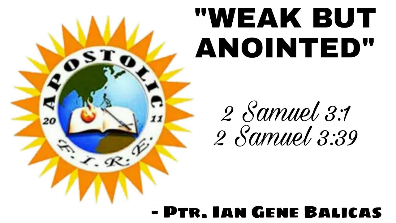 WEAK BUT ANOINTED 2 Samuel 3 1 3 39 Ptr Ian Gene Balicas WEAK BUT ANOINTED 2 Samuel 3 1 3 39 Ptr Ian Gene Balicas