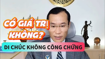 Di chúc không công chứng có giá trị không?