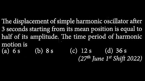 The displacement of simple harmonic oscillator after 3 seconds starting from its mean  SW DTS 13 Q5