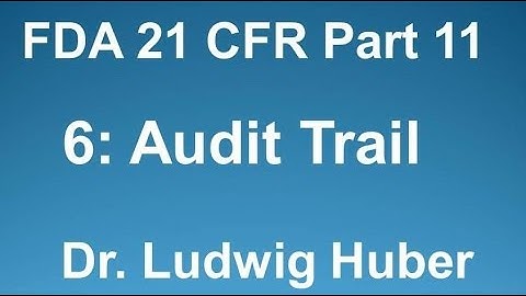 Dr. Ludwig Huber, Part 11 Audit Trail