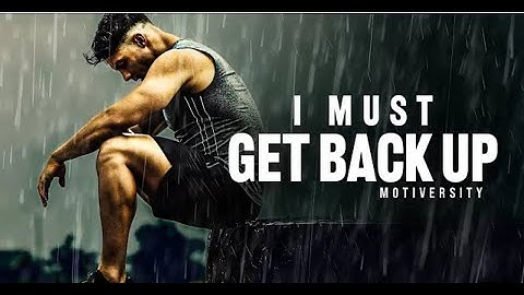 I MUST GET BACK UP - Powerful Motivational Speech
