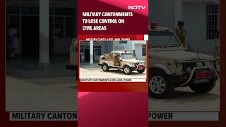 Indian Military | Military Cantonments To Lose Control On Civil Areas. What This Means