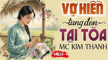 Nghe Mà Thấm - VỢ HIỀN TUNG ĐÒN TẠI TÒA - Truyện đời thực hôn nhân gia đình 2025