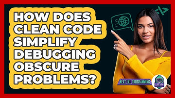 How Does Clean Code Simplify Debugging Obscure Problems? - Next LVL Programming