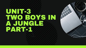 English Unit-3  Part-1 "Two boys in a jungle" Std-8