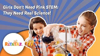 Girls don't need pink STEM: They need real science!