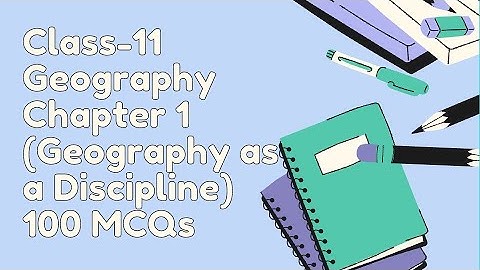 Class 11 Geography Chapter 1 Geography as a Discipline MCQs | 100 MCQs |