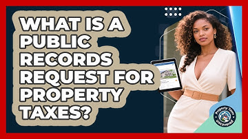 What Is A Public Records Request For Property Taxes? - Property Taxes Uncovered