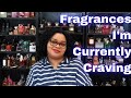 Fragrances I'm Currently Craving|Perfume Collection 2021