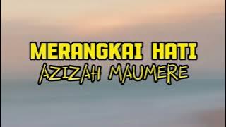 MERANGKAI HATI - AZIZAH MAUMERE ( LIRIK LAGU ) #merangkaihati #azizahmaumere #lagutimur