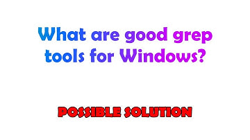 What are good grep tools for Windows?