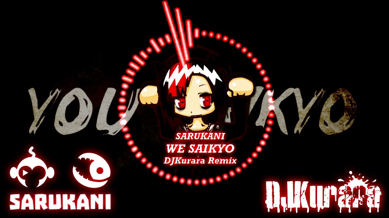SARUKANI - WE SAIKYO (DJKurara Remix) [