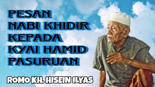 Pesan Nabi Khidir kepada Kyai Hamid Pasuruan || Romo Kh. Husein ilyas mojokerto