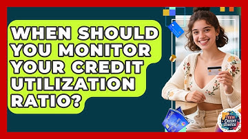 When Should You Monitor Your Credit Utilization Ratio? - Teen Credit Starter