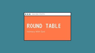 Youth Round Table: Intimacy With God