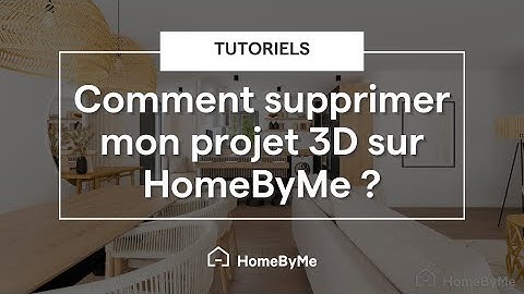 Comment supprimer un projet 3D sur HomeByMe ?