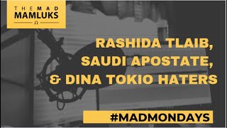 Rashida Tlaib, Saudi Apostate, & Dina Tokio Haters - #MadMondays