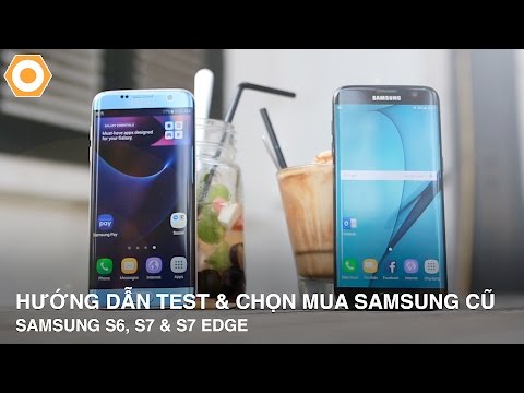 Hướng dẫn Test máy và chọn mua điện thoại Samsung cũ - ( S6, S7, S7 edge qua sử dụng )