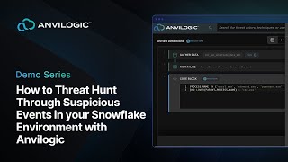 How to Threat Hunt Through Suspicious Events in your Snowflake Environment with Anvilogic