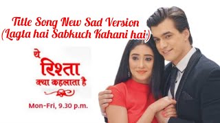 YRKKH-Lagta hai Sabkuch (Title New Sad Kaira Version)