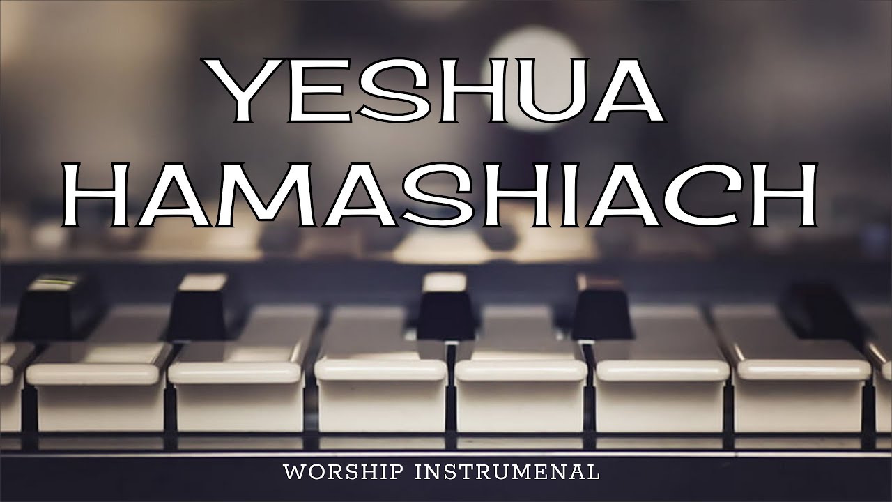 YESHUA HAMASHIACH / PROPHETIC INSTRUMENTAL / WORSHIP MEDITATION MUSIC ...