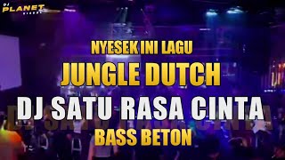 DJ SATU RASA CINTA X CINTA SAMPAI MATI JUNGLE DUTCH FULL BASS