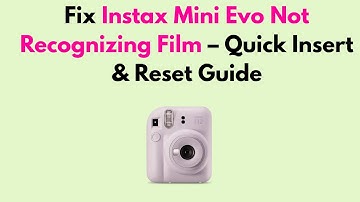 Fix Instax Mini Evo Not Recognizing Film – Quick Insert & Reset Guide