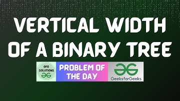 #292 GFG POTD | Vertical Width of a Binary Tree | 05-07-2024