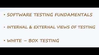 Software Testing Fundamentals, Internal & External Views of Testing, white-Box Testing
