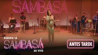 Roberta Sá - Antes Tarde | Show Sambasá - Ao Vivo