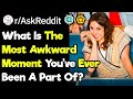 What Was The Most Awkward Moment Of Your Life? (r/AskReddit)